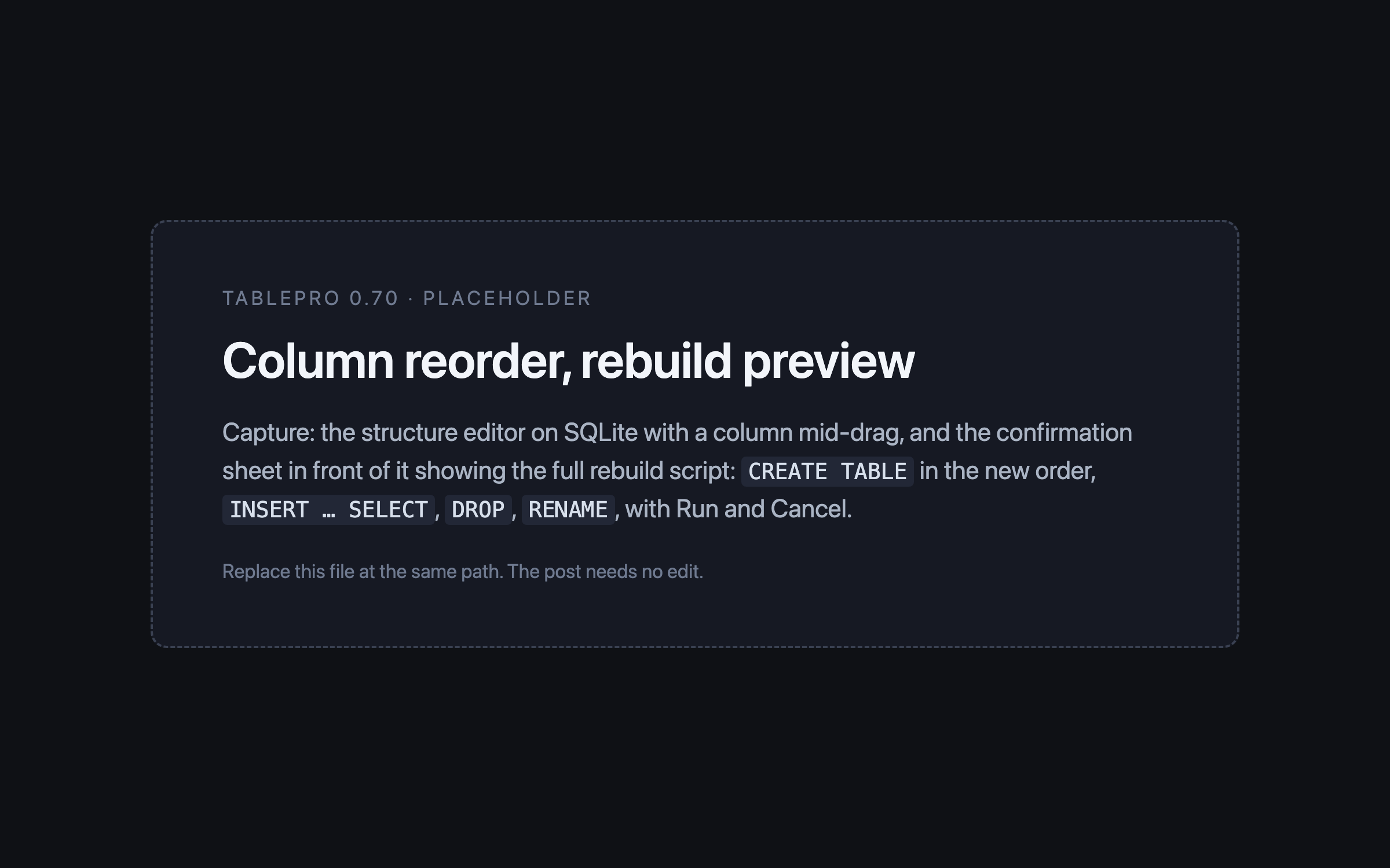 TablePro structure editor with a column being dragged into a new position, and a sheet in front of it listing the full table rebuild script for SQLite line by line, the CREATE TABLE with the new column order, the INSERT SELECT that copies the rows, the DROP and the RENAME, with Run and Cancel buttons